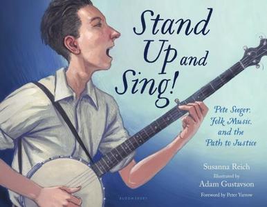 Stand Up and Sing!: Pete Seeger, Folk Music, and the Path to Justice di Susanna Reich edito da BLOOMSBURY