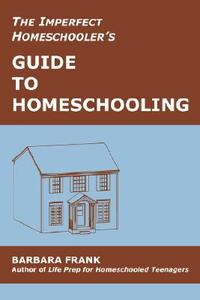 The Imperfect Homeschooler's Guide to Homeschooling: Tips from a 20-Year Homeschool Veteran di Barbara Frank edito da CARDAMOM PUBL