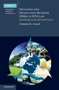 Processes and Production Methods (PPMs) in WTO Law di Christiane R. Conrad edito da Cambridge University Press