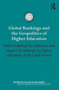 Global Rankings and the Geopolitics of Higher Education edito da Taylor & Francis Ltd