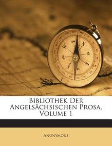 Bibliothek Der Angelsachsischen Prosa, Volume 1 di Anonymous edito da Nabu Press