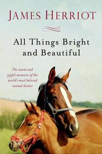 All Things Bright and Beautiful: The Warm and Joyful Memoirs of the World's Most Beloved Animal Doctor di James Herriot edito da GRIFFIN