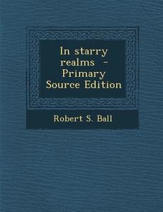 In Starry Realms di Robert S. Ball edito da Nabu Press