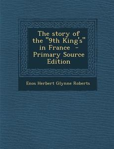 The Story of the 9th King's in France di Enos Herbert Glynne Roberts edito da Nabu Press