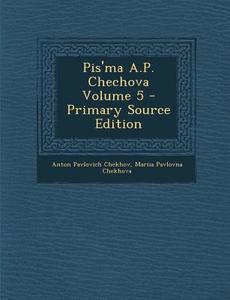 Pis'ma A.P. Chechova Volume 5 di Anton Pavlovich Chekhov, Mariia Pavlovna Chekhova edito da Nabu Press