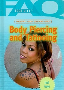 Frequently Asked Questions about Body Piercing and Tattooing di Sarah Sawyer edito da Rosen Publishing Group