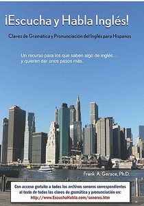 Escucha y Habla Ingles!: Claves de Gramatica y Pronunciacion del Ingles Para Hispanos di Frank Gerace L. edito da Booksurge Publishing