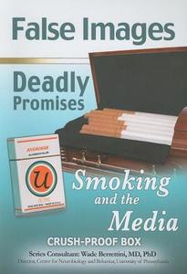 False Images, Deadly Promises: Smoking and the Media di Ann Malaspina edito da Mason Crest Publishers