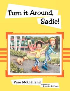 Turn It Around, Sadie! di Pam McClelland edito da Balboa Press