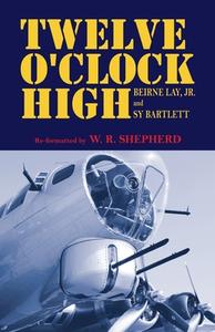 TWELVE O'CLOCK HIGH di W. R. Shepherd edito da Trafford Publishing