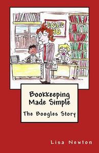 Bookkeeping Made Simple: The Boogles Story di Lisa Newton edito da Createspace