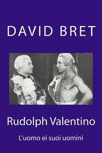 Rudolph Valentino: L'Uomo Ei Suoi Uomini di David Bret edito da Createspace Independent Publishing Platform