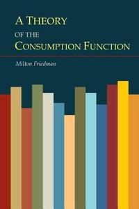 A Theory of the Consumption Function di Milton Friedman edito da MARTINO FINE BOOKS