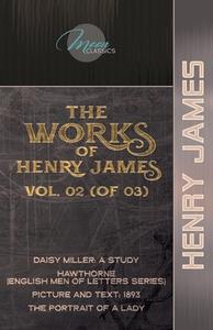 The Works of Henry James, Vol. 02 (of 03): Daisy Miller: A Study; Hawthorne (English Men of Letters Series); Picture and Text: 1893; The Portrait of a di Henry James edito da LIGHTNING SOURCE INC