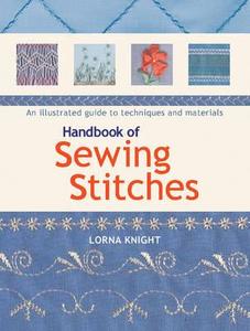 Handbook Of Sewing Stitches di Lorna Knight edito da Search Press Ltd