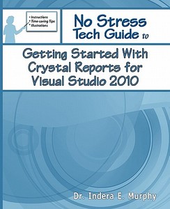 Getting Started With Crystal Reports For Visual Studio 2010 di Indera Murphy edito da Tolana Publishing
