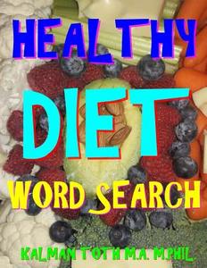 Healthy Diet Word Search: 133 Extra Large Print Entertaining Themed Puzzles di Kalman Toth M. a. M. Phil edito da Createspace Independent Publishing Platform
