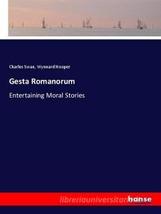 Gesta Romanorum di Charles Swan, Wynnard Hooper edito da hansebooks