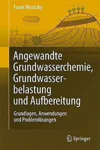 Angewandte Grundwasserchemie, Hydrogeologie Und Hydrogeochemische Modellierung di Frank Wisotzky edito da Springer-verlag Berlin And Heidelberg Gmbh & Co. Kg
