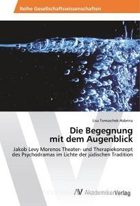 Die Begegnung mit dem Augenblick di Lisa Tomaschek-Habrina edito da AV Akademikerverlag