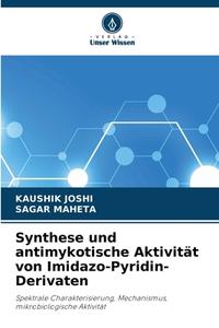 Synthese und antimykotische Aktivität von Imidazo-Pyridin-Derivaten di Kaushik Joshi, Sagar Maheta edito da Verlag Unser Wissen