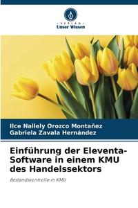 Einführung der Eleventa-Software in einem KMU des Handelssektors di Ilce Nallely Orozco Montañez, Gabriela Zavala Hernández edito da Verlag Unser Wissen