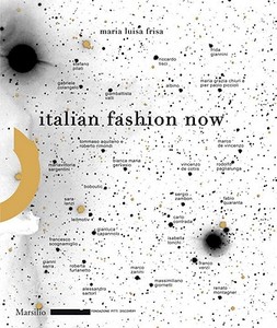 Italian Fashion Now di Maria Luisa Frisa edito da MARSILIO EDITORI