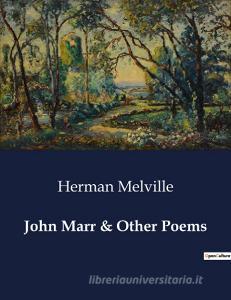 John Marr & Other Poems di Herman Melville edito da Culturea