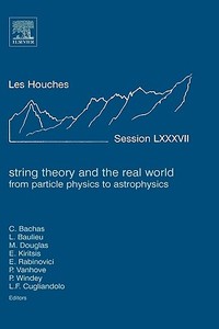 String Theory and the Real World: From Particle Physics to Astrophysics: Lecture Notes of the Les Houches Summer School  edito da ELSEVIER