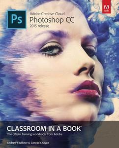 Adobe Photoshop CC Classroom in a Book (2015 release) di Andrew Faulkner, Conrad Chavez edito da Adobe Press