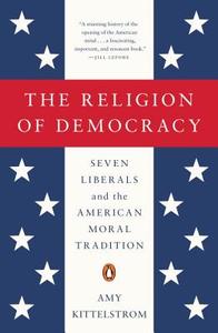 The Religion Of Democracy di Amy Kittelstrom edito da Penguin Random House Group