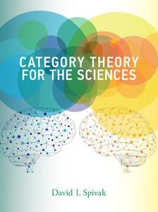 Category Theory for the Sciences di David I. (Research Scientist Spivak edito da MIT Press Ltd