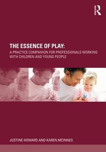 The Essence of Play di Justine (Swansea University Howard, Karen (University of Glamorgan McInnes edito da Taylor & Francis Ltd