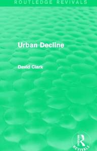Urban Decline di David Clark edito da Taylor & Francis Ltd