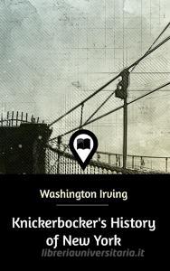Knickerbocker's History of New York di Washington Irving edito da Blurb