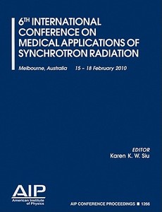 6th International Conference on Medical Applications of Synchrotron Radiation: Melbourne, Australia, 15-18 February 2010 edito da SPRINGER NATURE