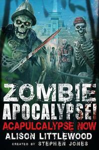 Zombie Apocalypse! Acapulcalypse Now! di Alison Littlewood edito da RUNNING PR BOOK PUBL
