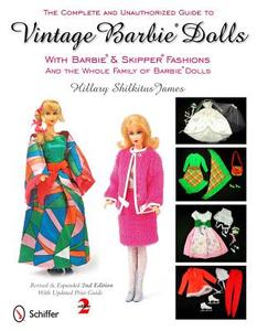 Complete and Unauthorized Guide to Vintage Barbie Dolls With Barbie and Skipper Fashions and the Whole Family of Barbie  di Hillary Shilkitus James edito da Schiffer Publishing Ltd