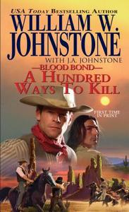 Blood Bond: A Hundred Ways To Kill di William W. Johnstone, J. A. Johnstone edito da Kensington Publishing