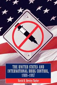 United States and International Drug Control, 1909-1997 di David R. Bewley-Taylor edito da BLOOMSBURY 3PL
