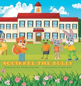 Squirrel the Bully di Asa Ahimbisibwe edito da FriesenPress