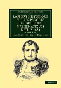 Rapport historique sur les progrès des sciences mathématiques depuis             1789, et sur leur état actuel edito da Cambridge University Press