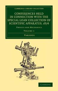 Conferences Held in Connection with the Special Loan Collection of             Scientific Apparatus, 1876 - Volume 1 di Various edito da Cambridge University Press