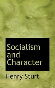 Socialism And Character di Henry Sturt edito da Bibliolife