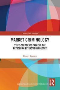 Market Criminology di Ifeanyi (Brock University Ezeonu edito da Taylor & Francis Ltd