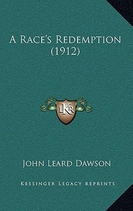 A Race's Redemption (1912) di John Leard Dawson edito da Kessinger Publishing