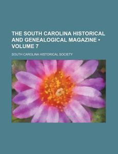 The South Carolina Historical And Genealogical Magazine (volume 7) di South Carolina Historical Society edito da General Books Llc