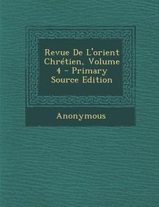 Revue de L'Orient Chretien, Volume 4 di Anonymous edito da Nabu Press