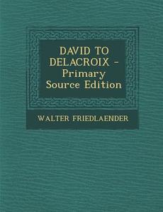 David to Delacroix di Walter Friedlaender edito da Nabu Press