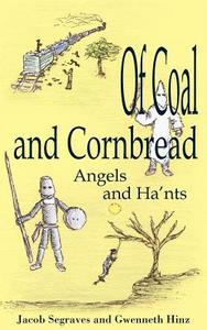 Of Coal and Cornbread: Angels and Ha'nts di Jacob Segraves, Gwenneth Hinz edito da AUTHORHOUSE